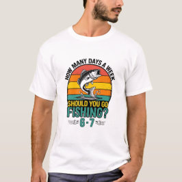 Camiseta ¿Cuántos Días a la Semana Deberías Ir a Pescar 6-7