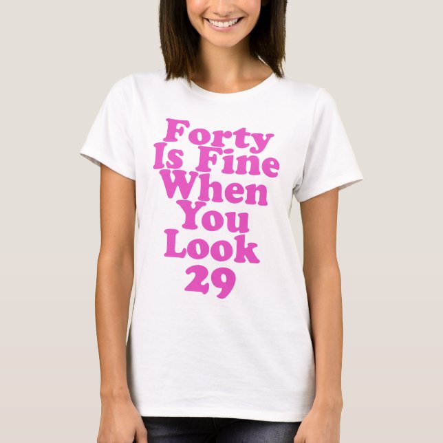 Camiseta Cuarenta Está Bien Cuando Se Ve 29 Gracioso 40 (Anverso)
