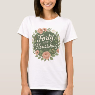 Camiseta Cuarenta y Floreciendo Floral Cumpleaños 40