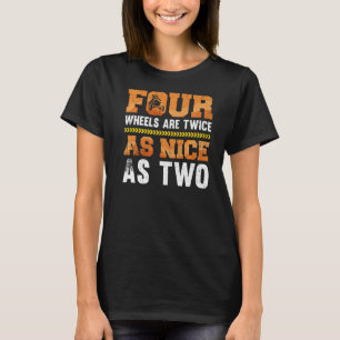 Camiseta Cuatro Ruedas Son Dos Veces Más Buenas Que Dos Rid