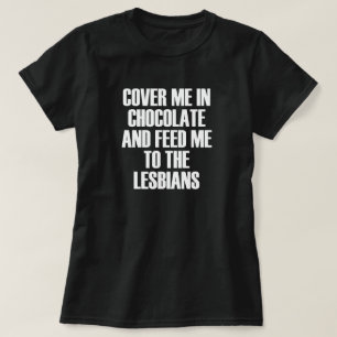 CAMISETA CUBRIRME EN CHOCOLATE Y ALIMENTARME A LOS LESBIANO