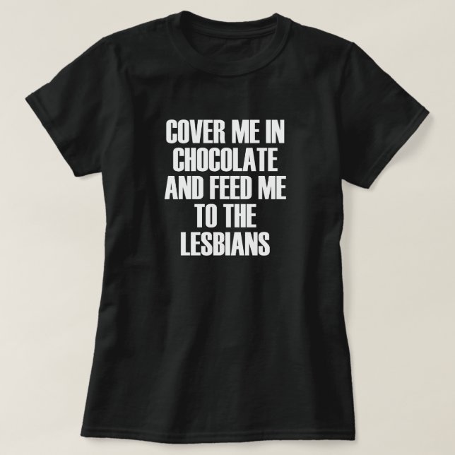 CAMISETA CUBRIRME EN CHOCOLATE Y ALIMENTARME A LOS LESBIANO (Diseño del anverso)