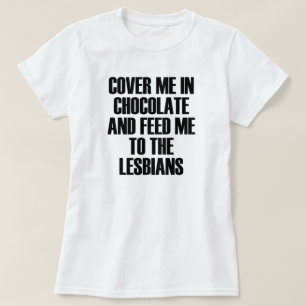 CAMISETA CUBRIRME EN CHOCOLATE Y ALIMENTARME A LOS LESBIANO