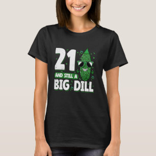 Camiseta Cucumber 21 y todavía un gran dill pickle 21º naci