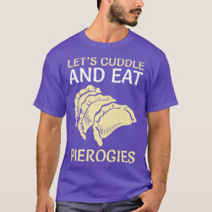 Camiseta Cuddle And Eat Pierogies Baker Baking Polish Food