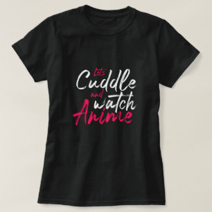 Camiseta Cuddle y Watch Anime - Cute Anime Lover