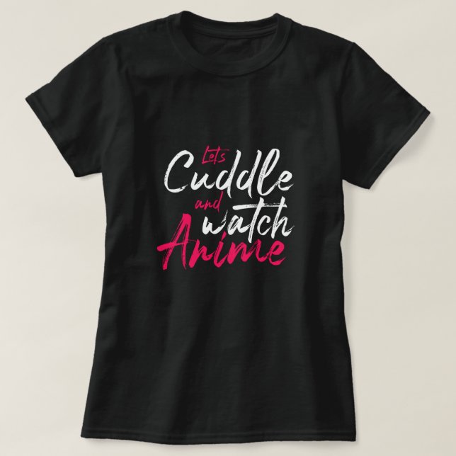 Camiseta Cuddle y Watch Anime - Cute Anime Lover (Diseño del anverso)