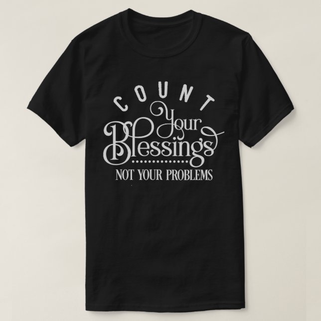 Camiseta Cuenta tus bendiciones, no tus problemas (Diseño del anverso)