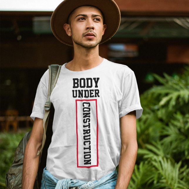 Camiseta Cuerpo en construcción | Gracioso presupuesto de e (Subido por el creador)