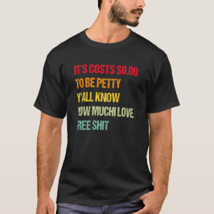 Camiseta Cuesta $0 00 ser mezquino y sabes cuánto