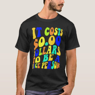 Camiseta Cuesta Cero Dólares Ser Una Buena Persona Colorida