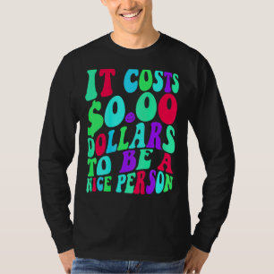 Camiseta Cuesta Cero Dólares Ser Una Buena Persona Colorida