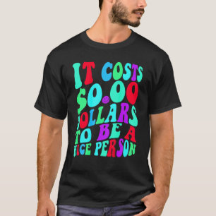 Camiseta Cuesta Cero Dólares Ser Una Buena Persona Colorida