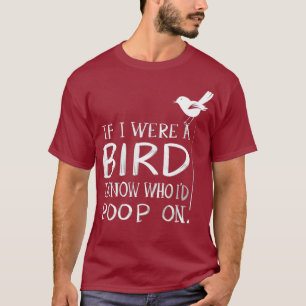 Camiseta Cuesta Si Fuera Un Ave Sé Quién Haría Poop En El M