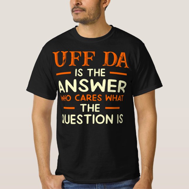 Camiseta Cuestión De Cuidados De Respuesta De Uff Da (Anverso)