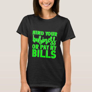 Camiseta Cuida De Tu Negocio O Paga Mis Billetes