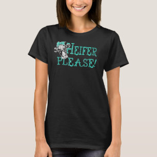 Camiseta Cuidada mujer del sur diciendo, Heifer por favor v