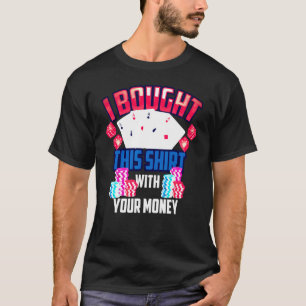 Camiseta Cuidada Que Compré Esto Con Tu Dinero Poker