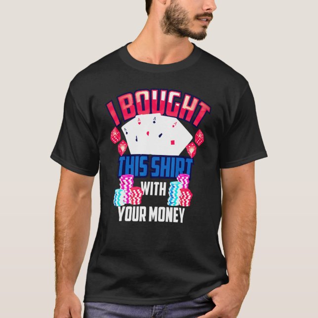 Camiseta Cuidada Que Compré Esto Con Tu Dinero Poker (Anverso)