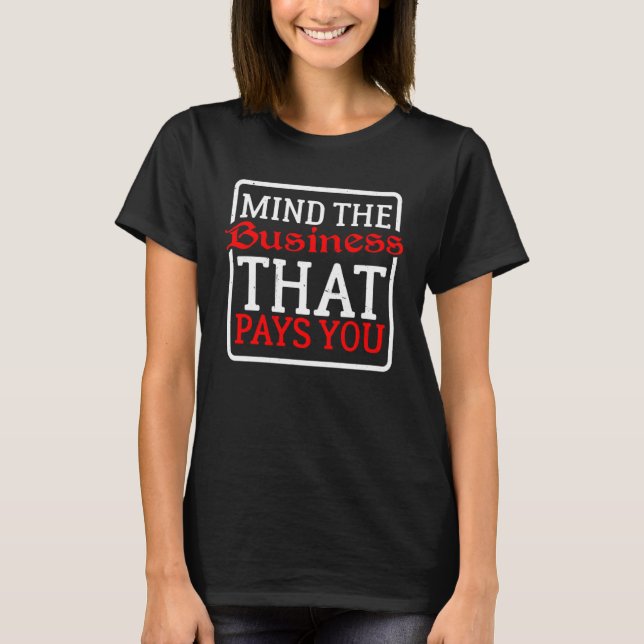 Camiseta Cuidado Con El Negocio Que Te Paga (Anverso)