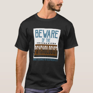 Camiseta Cuidado con el psicólogo. El propietario supone qu