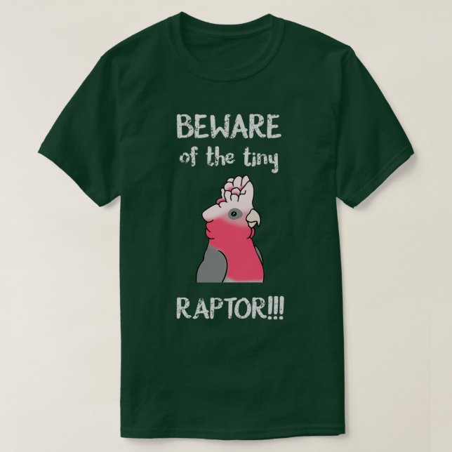 Camiseta Cuidado con la diminuta cacatúa RAPTOR galah (Diseño del anverso)