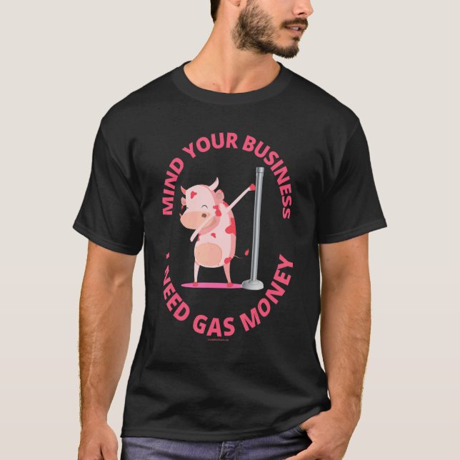Camiseta Cuidado con tu negocio necesito bailarina de gas (Anverso)
