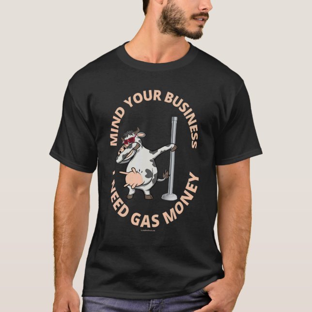 Camiseta Cuidado con tu negocio necesito bailarina de gas (Anverso)