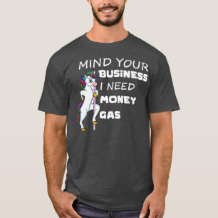 Camiseta Cuidado con tu negocio necesito dinero de gas Unic