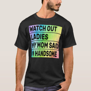 Camiseta Cuidado, damas, mi mamá dijo que soy guapo gracios