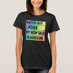 Camiseta Cuidado, damas, mi mamá dijo que soy guapo gracios