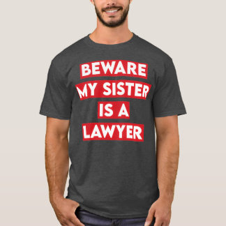 Camiseta Cuidado, Mi Hermana Es Abogada.