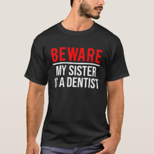 Camiseta Cuidado Mi Hermana Es Dentista Divertida Higienist
