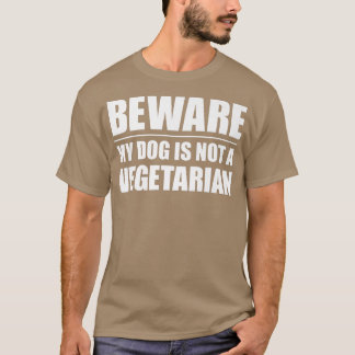 Camiseta Cuidado, Mi Perro No Es Un Perro Vegetario Gracios