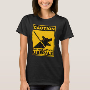 Camiseta Cuidado Perro Atacará a Liberales Advertencia Sarc