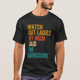 Camiseta Cuidado, Señoras, Mi Mamá Dijo Que Soy Un Buen Vin