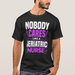 Camiseta Cuidador A Nadie Le Importa Como Enfermero Geriátr