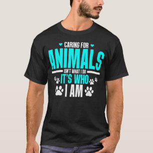 Camiseta Cuidar Animales No Es Lo Que Hago Es Quién Soy
