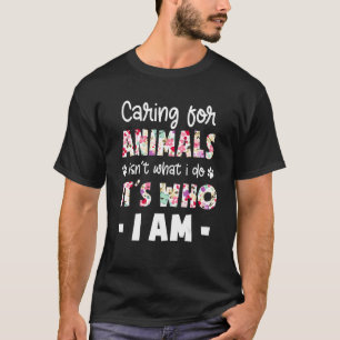 Camiseta Cuidar de los animales no es lo que hago es lo que