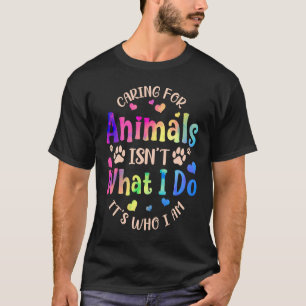 Camiseta Cuidar de los animales no es lo que hago es lo que