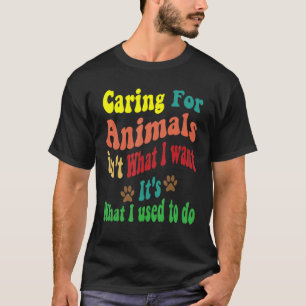 Camiseta Cuidar de los animales no es lo que quiero. Es lo