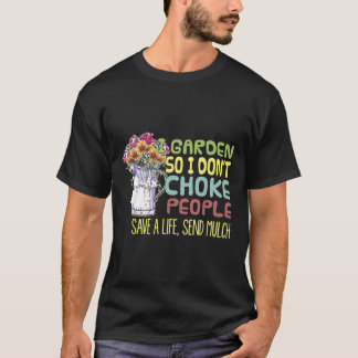 Camiseta Cuidar el jardín para no estrangular a la gente  J