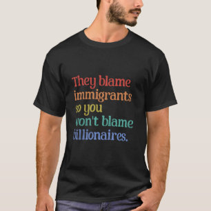 Camiseta Culpan a los inmigrantes para que no culpes a los