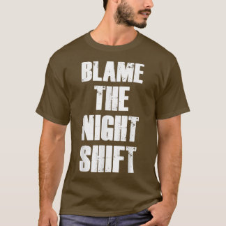 Camiseta Culpar A La Motivación Del Turno De Noche
