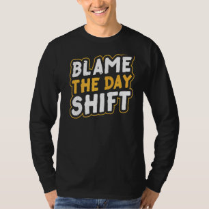 Camiseta Culpar al compañero de turno de día del trabajo de