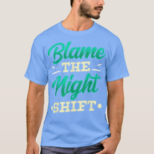 Camiseta Culpar al turno de noche Trabajo Día de trabajo De