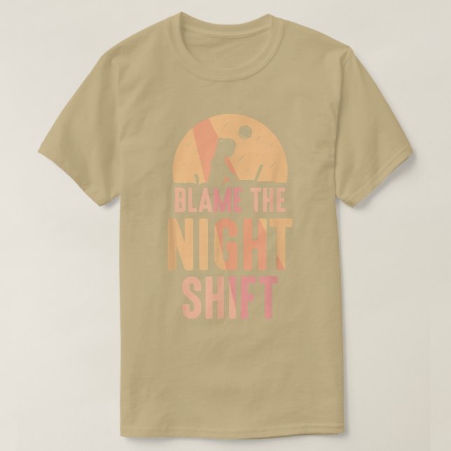 Camiseta Culpar al turno nocturno de trabajo Día de turno (Diseño del anverso)