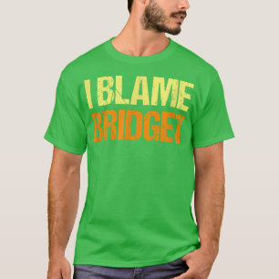 Camiseta Culpo a Bridget Amigos Graciosos Humor Buddy Lo Sa