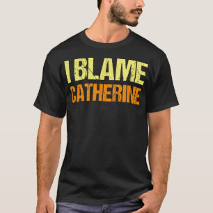 Camiseta Culpo a Catherine Funny Friends Humor Buddy Lo Sé