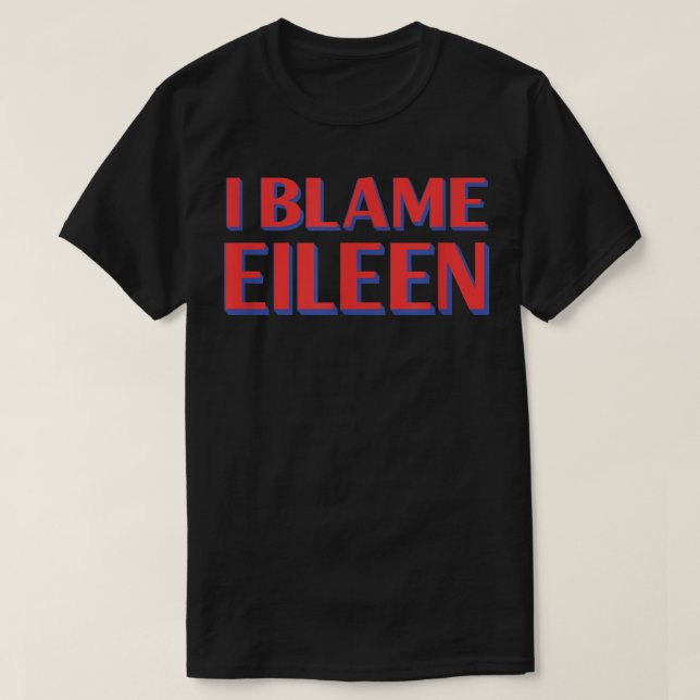 Camiseta Culpo a los amigos de Eileen de ser graciosos con  (Diseño del anverso)